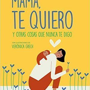 Mamá te quiero y otras cosas que nunca te dije